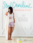 Sew Caroline Weekend Style: 15 Easy-Sew Patterns for the Must-Have Weekend Wardrobe Cover Image