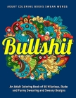 Bullshit: An Adult Coloring Book of 30 Hilarious, Rude and Funny Swearing and Sweary Designs: adukt coloring books swear words By Jd Adult Coloring Cover Image