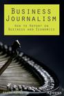Business Journalism: How to Report on Business and Economics By Keith Hayes Cover Image