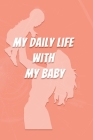 My Daily Life With My Baby By Ynes Gifts Publishing Cover Image