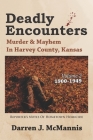 Deadly Encounters: Murder & Mayhem in Harvey County, Kansas (1900-1949) Cover Image