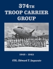 374th Troop Carrier Group: 1942-1945 By Col Edward T. Imparato (Compiled by), Turner Publishing (Compiled by) Cover Image