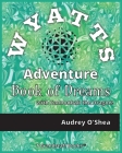 Wyatts Adventure Book of Dreams By T. Grandstaff (Editor), Audrey O'Shea Cover Image