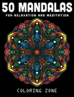 50 Mandalas for Relaxation and Meditation: Adult Coloring Book Featuring Beautiful Mandalas Designed to Soothe the Soul (Vol.1) (Mandala Coloring Book #1) By Coloring Zone Cover Image