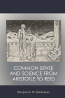 Common Sense and Science from Aristotle to Reid By Benjamin W. Redekop Cover Image