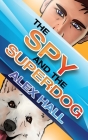 The Spy and The Superdog By Alex Hall Cover Image