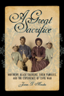 A Great Sacrifice: Northern Black Soldiers, Their Families, and the Experience of Civil War (North's Civil War) By James G. Mendez Cover Image