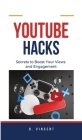 YouTube Hacks: Secrets to Boost Your Views and Engagement By B. Vincent Cover Image