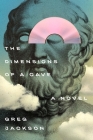 The Dimensions of a Cave: A Novel By Greg Jackson Cover Image