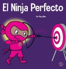 El Ninja Perfecto: Un libro para niños sobre cómo desarrollar una mentalidad de crecimiento By Mary Nhin Cover Image