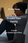 Protect Your Family: A Guide to Sheltering-In-Place By Bradpit Young Cover Image