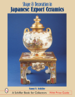 Shape & Decoration in Japanese Export Ceramics (Schiffer Book for Collectors) Cover Image