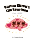 Karina Kitten's Life Rewritten: A Battle with PTSD By Carissa Church, Carissa Church (Illustrator) Cover Image
