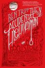 The Accidental Highwayman: Being the Tale of Kit Bristol, His Horse Midnight, a Mysterious Princess, and Sundry Magical Persons Besides Cover Image