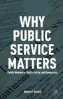 Why Public Service Matters: Public Managers, Public Policy, and Democracy Cover Image