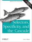 Selectors, Specificity, and the Cascade: Applying Css3 to Documents By Eric Meyer Cover Image