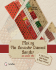 Making the Lancaster Diamond Sampler: A 19th Century Quilt Design by Fanny's Friend By Ann Parsons Holte Cover Image
