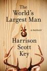 The World's Largest Man: A Memoir By Harrison Scott Key Cover Image