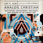 Analog Christian: Cultivating Contentment, Resilience, and Wisdom in the Digital Age Cover Image
