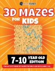 3D Maze For Kids - 7-10 Year Old Edition - Fun Activity Book Of Mazes For Girls And Boys (Ages 7-10) By Brain Trainer Cover Image