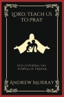 Lord, Teach Us To Pray: Discovering the Power of Prayer (Grapevine Press) By Andrew Murray, Grapevine Press Cover Image