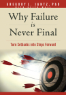 Why Failure Is Never Final: Turn Setbacks Into Steps Forward By Jantz Ph. D. Gregory L., Keith Wall (With) Cover Image