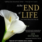 At the End of Life Lib/E: True Stories about How We Die Cover Image