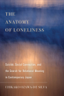 The Anatomy of Loneliness: Suicide, Social Connection, and the Search for Relational Meaning in Contemporary Japan (Ethnographic Studies in Subjectivity #14) Cover Image