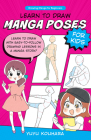 Learn to Draw Manga Poses for Kids: Learn to draw with easy-to-follow drawing lessons in a manga story! (Drawing Manga for Beginners) Cover Image