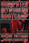 Computer Networking Bootcamp: Routing, Switching And Troubleshooting Cover Image