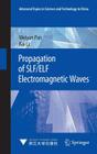 Propagation of Slf/Elf Electromagnetic Waves (Advanced Topics in Science and Technology in China) By Weiyan Pan, Kai Li Cover Image