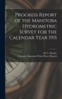 Progress Report of the Manitoba Hydrometric Survey for the Calendar Year 1915 [microform] By M. C. (Murray Calder) D. 1951 Hendry (Created by), Canada Dominion Water Power Branch (Created by) Cover Image