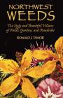 Northwest Weeds: The Ugly and Beautiful Villains of Fields, Gardens, and Roadsides By Ronald J. Taylor Cover Image