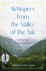 Whispers from the Valley of the Yak: A Memoir of Coming Full Circle By Jacquelyn Lenox Tuxill Cover Image