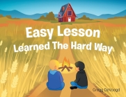 Easy Lesson Learned The Hard Way By Gregg Devoogd Cover Image