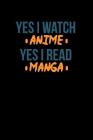 Yes I Watch Anime Yes I Read Manga: Notebook Cover Image