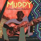 Muddy: The Story of Blues Legend Muddy Waters By Michael Mahin, Evan Turk (Illustrator) Cover Image