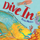 Dive In: Swim with Sea Creatures at Their Actual Size By Roxie Munro Cover Image