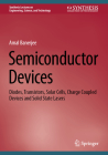 Semiconductor Devices: Diodes, Transistors, Solar Cells, Charge Coupled Devices and Solid State Lasers Cover Image