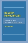 Healthy Democracies: Welfare Politics in Taiwan and South Korea Cover Image