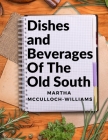Dishes and Beverages Of The Old South: From Southern Foodies to Amateur Chefs Cover Image