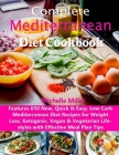 Complete Mediterranean Diet Cookbook: Features 650 New, Quick & Easy, Low Carb Mediterranean Diet Recipes for Weight Loss, Ketogenic, Vegan & Vegetari Cover Image