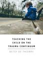Teaching The Child On The Trauma Continuum Cover Image