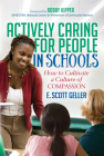 Actively Caring for People in Schools: How to Cultivate a Culture of Compassion Cover Image