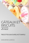 Gâteaux Et Biscuits 2022: Recettes Savoureux Et Simple By Sandrine Garcia Cover Image