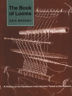 The Book of Looms: A History of the Handloom from Ancient Times to the Present By Eric Broudy Cover Image