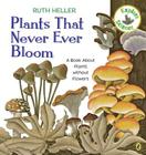 Plants That Never Ever Bloom: A Book About Plants without Flowers (Explore!) By Ruth Heller Cover Image