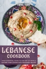 Lebanese Cookbook: Your Essential Guide To The Art Of Middle Eastern Home Cooking In 50 Traditional Recipes Cover Image