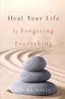 Heal Your Life by Forgiving Everything By Kim Michaels Cover Image