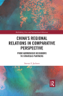 China's Regional Relations in Comparative Perspective: From Harmonious Neighbors to Strategic Partners (Rethinking Asia and International Relations) By Steven F. Jackson Cover Image